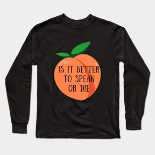 Is It Better To Speak Or Die Long Sleeve T-Shirt